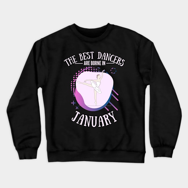 the best dancers are born in january Crewneck Sweatshirt by Dancespread